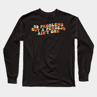 99 Problems But A Pendejo Ain'T One Long Sleeve T-Shirt